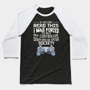 I Was Forced To Put My Controller Down Funny Gaming Baseball T-Shirt